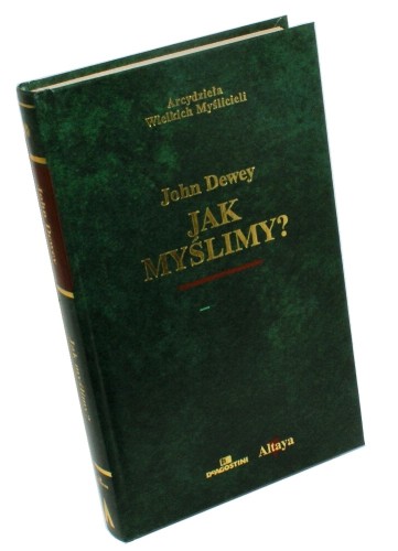 Jak myślimy Dewey John (Seria Arcydzieła Wielkich Myślicieli​)