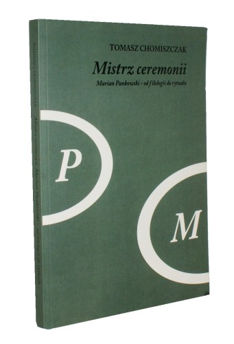 Mistrz ceremonii Marian Pankowski od filologii do rytuału Chomiszczak Tomasz (2014)