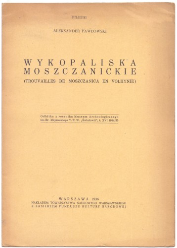 Wykopaliska moszczanickie Trouvailles de Moszcanica en Volhynie Pawłowski Aleksander (1936)