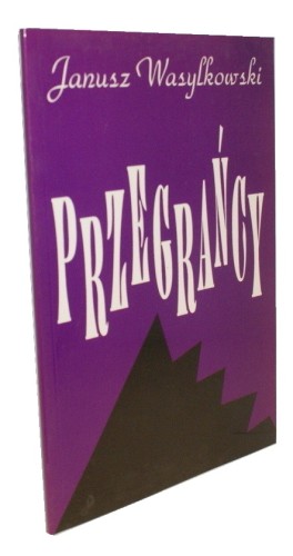 Przegrańcy Rzecz o moralności w ogóle i nie tylko w 2 aktach Wasylkowski Janusz (2006)