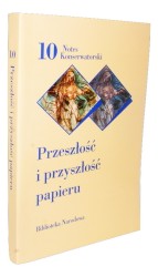 Przeszłość i przyszłość papieru [Praca zbiorowa] (Notes Konserwatorski, nr 10) (2006)