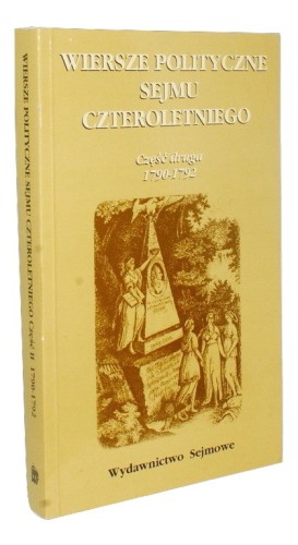 Wiersze polityczne Sejmu Czteroletniego Część druga 1790-1792 Z papierów Edmunda Rabowicza oprac Krystyna Maksimowicz (Poezja Polityczna Sejmów Doby Oświecenia) (2000)
