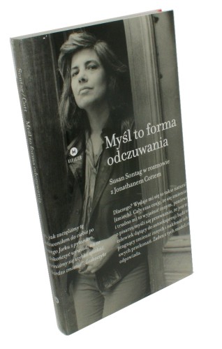 Myśl to forma odczuwania Sontag Susan [w rozmowie z Jonathanem Cottem​]