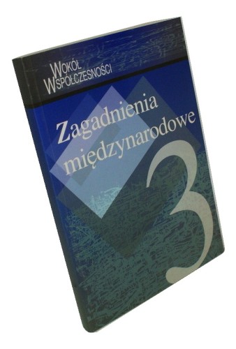 Zagadnienia międzynarodowe [t.] 3 [Oprac. Grzegorz Dobroczyński] (Wokół Współczesności - Katolickie Biuro Informacji i Inicjatyw Europejskich) (1996)