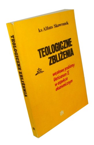 Teologiczne zbliżenia Węzłowe problemy Vaticanum II w aspekcie ekumenicznym Skowronek Alfons (1993)