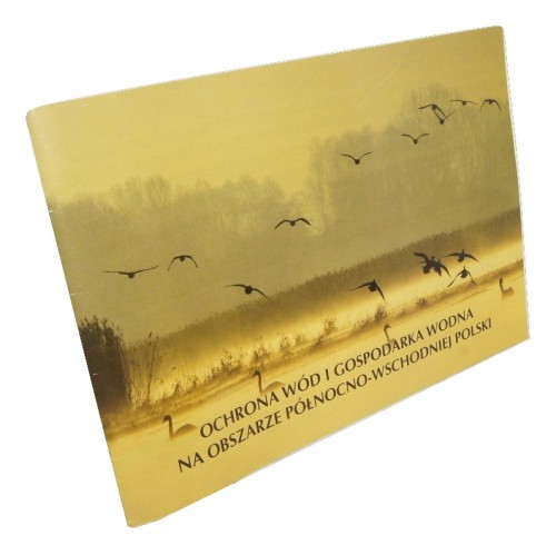 Ochrona wód i gospodarka wodna na obszarze północno-wschodniej Polski [oprac. red. Krzysztof Wolfram] (2013)