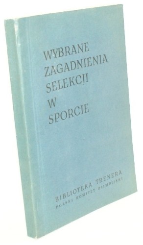 Wybrane zagadnienia selekcji w sporcie Gryglewska B., Lamers H., Malczewski F., Milicerowa H., Pilicz S., Rudziński W. B., Ulatowski T., Ważny Z., Zuchora K. (Seria Problemowa)