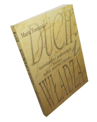 Duch i władza Intelektualiści podzielonych Niemiec wobec państwa i narodu Tomczak Maria (Studium Niemcoznawcze Instytutu Zachodniego) (1996)
