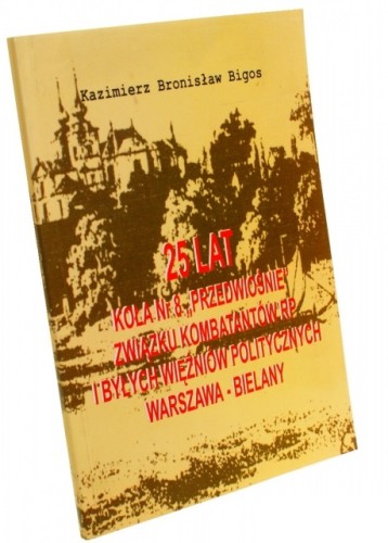 25 lat Koła Nr 8 "Przedwiośnie" Związku Kombatantów RP i Byłych Więźniów Politycznych Warszawa-Bielany Bigos Kazimierz Bronisław