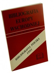 Bibliografia Europy Wschodniej Bibliografia polska 1995 Uzupełnienia 1993 1994 Polska-Litwa-Białoruś-Ukraina-Rosja Red. Malicki Jan J (1998)