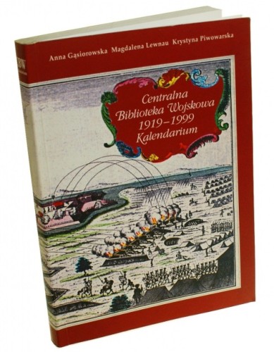Centralna Biblioteka Wojskowa 1919-1999 Kalendarium Gąsiorowska A. Lewnau M. Piwowarska K.