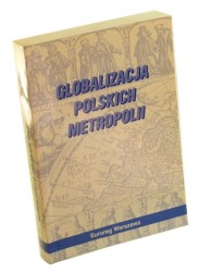 Globalizacja polskich metropolii (red. A. Kukliński, J. Kołodziejski, T. Markowski, W. Dziemianowicz)