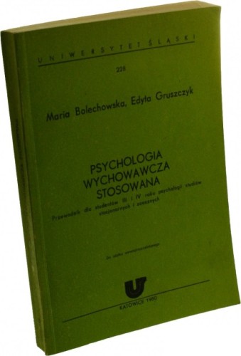 Psychologia wychowawcza stosowana Przewodnik dla studentów III i IV roku psychologii studiów stacjonarnych i zaocznych Bolechowska Maria Gruszczyk Edyta