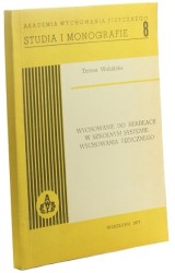 Wychowanie do rekreacji w szkolnym systemie Wychowania Fizycznego Wolańska Teresa (Seria Studia i monografie 8)
