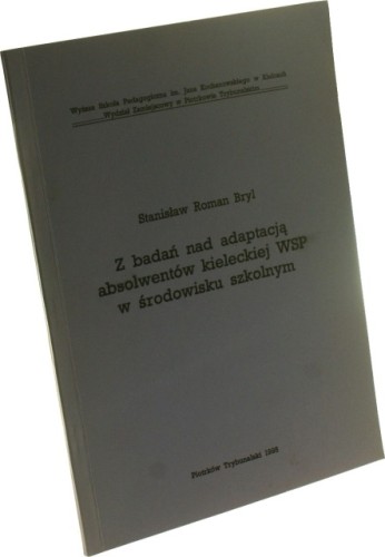 Z badań nad adaptacją absolwentów kieleckiej WSP w środowisku szkolnym Bryl Stanisław Roman (dedykacja)