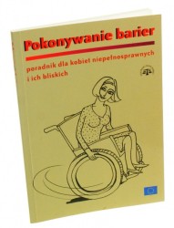 Pokonywanie barier Poradnik dla kobiet niepełnosprawnych i ich bliskich Kluczyńska Sylwia