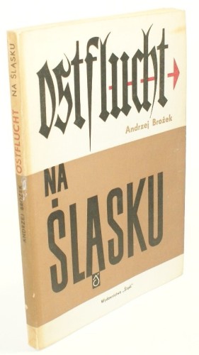 Ostflucht na Śląsku Brożek Andrzej