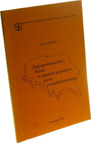 Zagospodarowanie Polski w aspekcie projektów planu perspektywicznego Dębski Jerzy