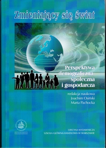 ​Zmieniający się świat Perspektywa demograficzna, społeczna i gospodarcza​ [red. nauk. Joachim Osiński, Marta Pachocka](2013)