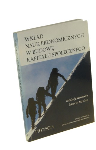 Wkład nauk ekonomicznych w budowę kapitału społecznego Red. nauk. Marcin Menkes (2016)