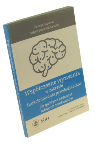 Współczesne wyzwania w zakresie funkcjonowania przedsiębiorstw Perspektywa badawcza młodych naukowców Red. naukowa Justyna Szumniak-Samolej (2017)