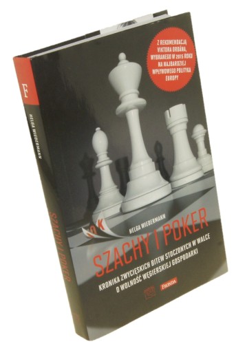Szachy i poker Kronika zwycięskich bitew stoczonych w walce o wolność węgierskiej gospodarki Wiedermann Helga (2016)