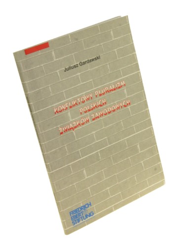 Konfliktowy pluralizm polskich związków zawodowych Gardawski Juliusz (2003)