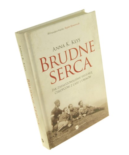 Brudne serca Jak zafałszowaliśmy historię chłopców z lasu i ubeków Kłys Anna K. (2014)