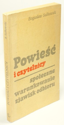 Powieść i czytelnicy Społeczne warunkowanie zjawisk odbioru Sułkowski Bogdan