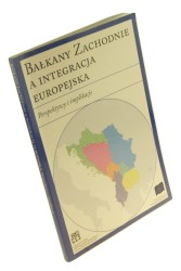 Bałkany Zachodnie a integracja europejska. Perspektywy i implikacje (praca zbiorowa) (2008)