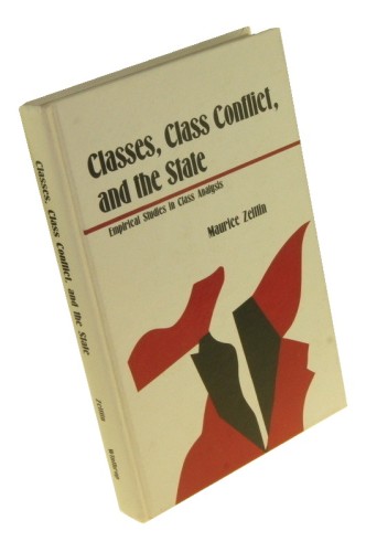 Classes class conflict and the state Empirical studies in class analysis Edited by Maurice Zeitlin (1980)