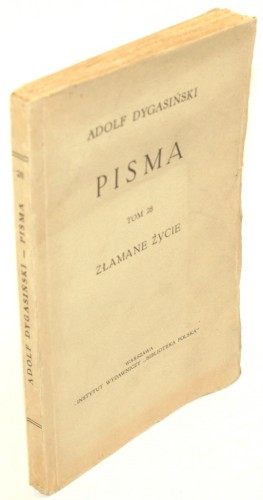 Złamane życie Powieść Dygasiński Adolf (Seria Pisma Adolfa Dygasińskiego, t. 28)