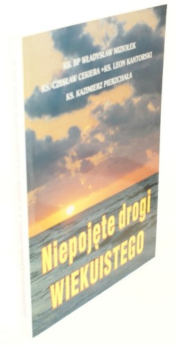 Niepojęte drogi wiekuistego Miziołek Władysław, Cekiera Czesław, Kantorski Leon, Pierzchała Kazimierz