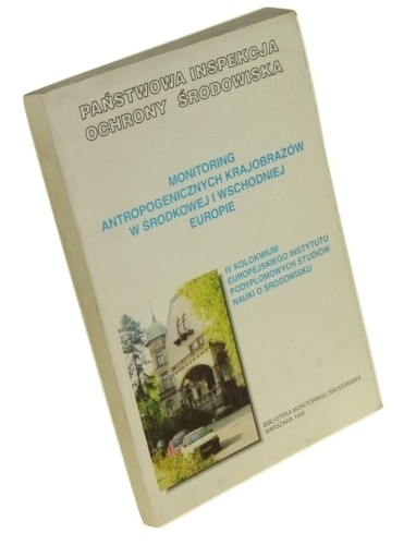 Monitoring antropogenicznych krajobrazów w środkowej i wschodniej Europie IV Kolokwium EIPOS, Kielce 29 września - 1 października 1995 Red. Alojzy Kowalkowski