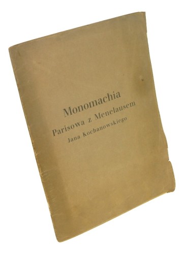 Monachomachia Parisowa z Menelausem Przekładnia Jana Kochanowskiego Z rękopisu wydał i wstępem opatrzył Włodzimierz Budka [druk bibliofilski] (1926)