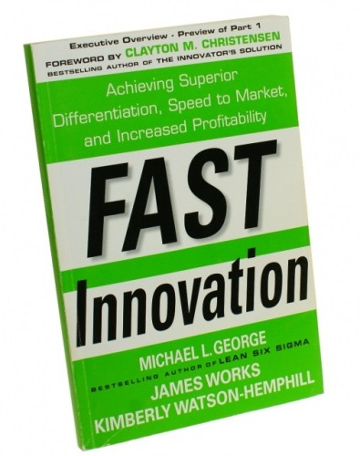 Fast Innovation Achieving Superior Differentiation Speed to Market and Increased Profitability George L. M. Works J. Watson-Hemphill K.