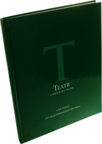 Teatr w mieście bez teatru czyli historia XII edycji Polkowickich Dni Teatru luty - marzec 2010 Wierdak Andrzej