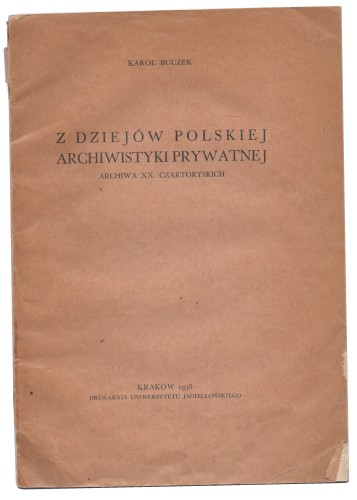 Z dziejów polskiej archiwistyki prywatnej [archiwa XX. Czrtoryskich] Buczek Karol [1938]