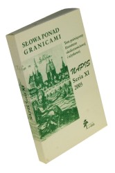 Słowa poza granicami Tom poświęcony literaturze okolicznościowej i użytkowej Napis Seria XI 2005 [Red. Stanisław Dubisz]